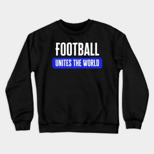 Football Unites The World Crewneck Sweatshirt